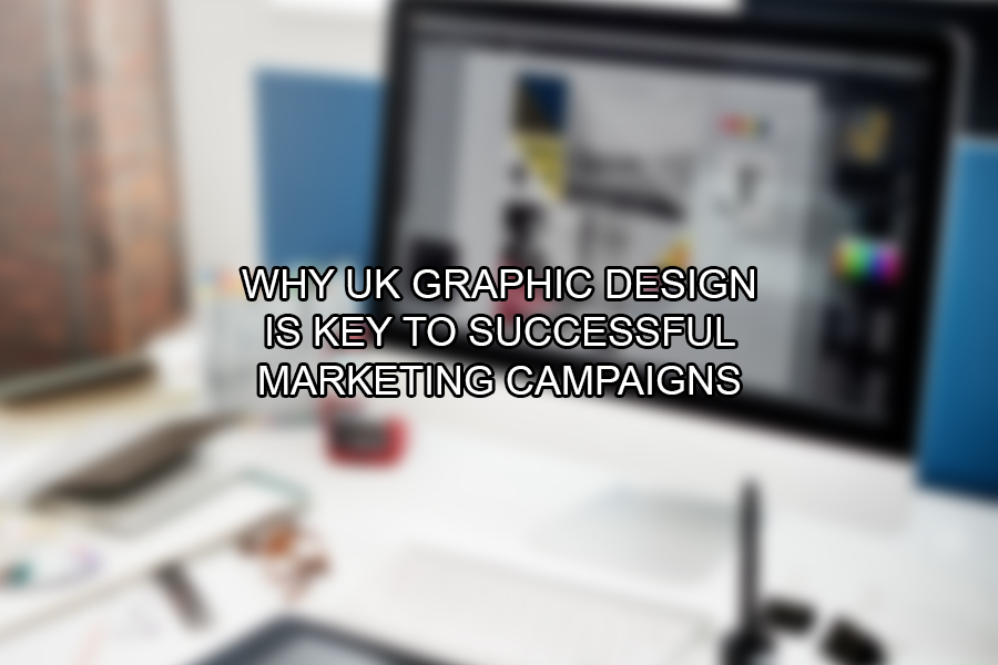 Why UK Graphic Design is Key to Successful Marketing Campaigns